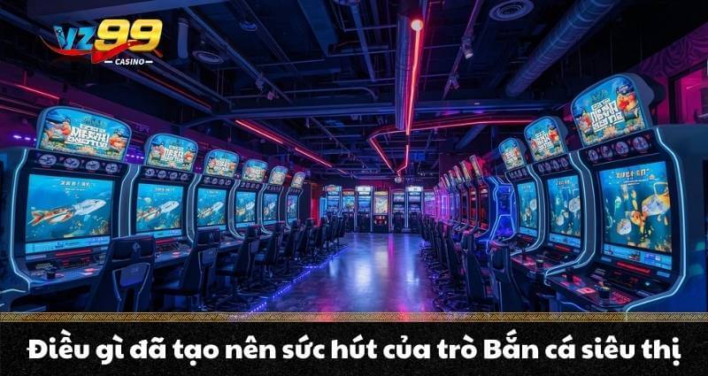 Điều gì đã tạo nên sức hút của trò Bắn cá siêu thị