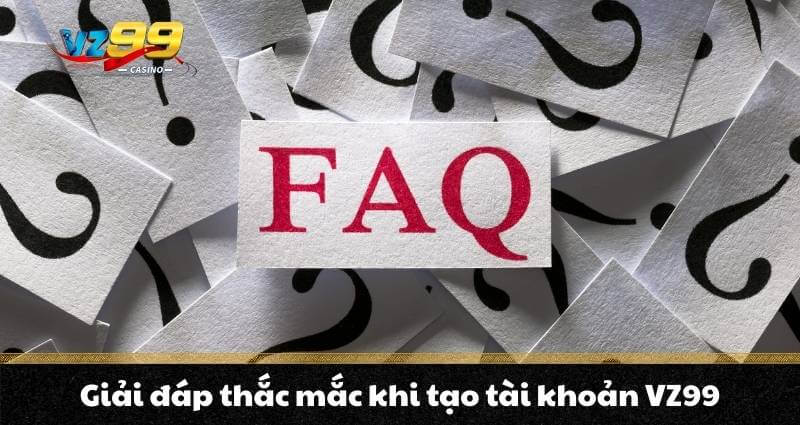 Đăng Ký Vz99 – Trải Nghiệm Cá Cược Đỉnh Cao Nhận Ngay 99K 4 Giải đáp thắc mắc khi tạo tài khoản VZ99