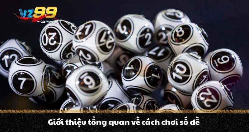 Giới thiệu tổng quan về cách chơi số đề