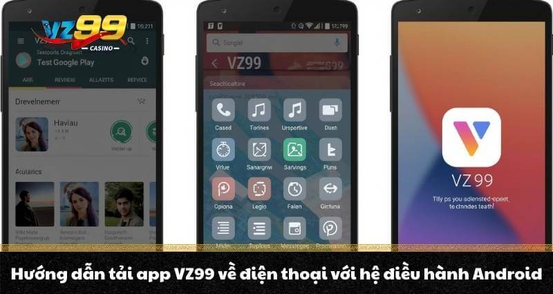 Tải app VZ99 - Sở hữu thế giới Casino tiện lợi trong tầm tay 3 Hướng dẫn tải app VZ99 về điện thoại với hệ điều hành Android