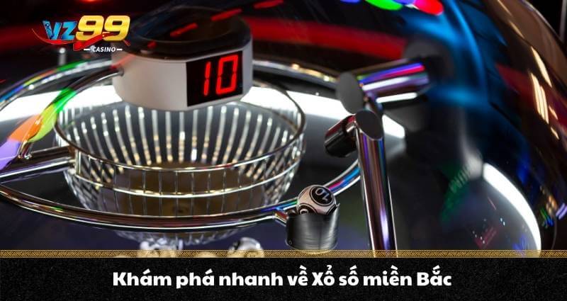 Khám phá nhanh về Xổ số miền Bắc